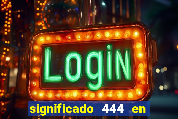 significado 444 en lo espiritual